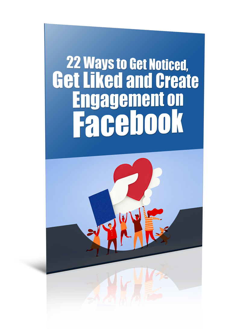 22 Ways To Get Noticed Get Liked and Create Engagement On Facebook
