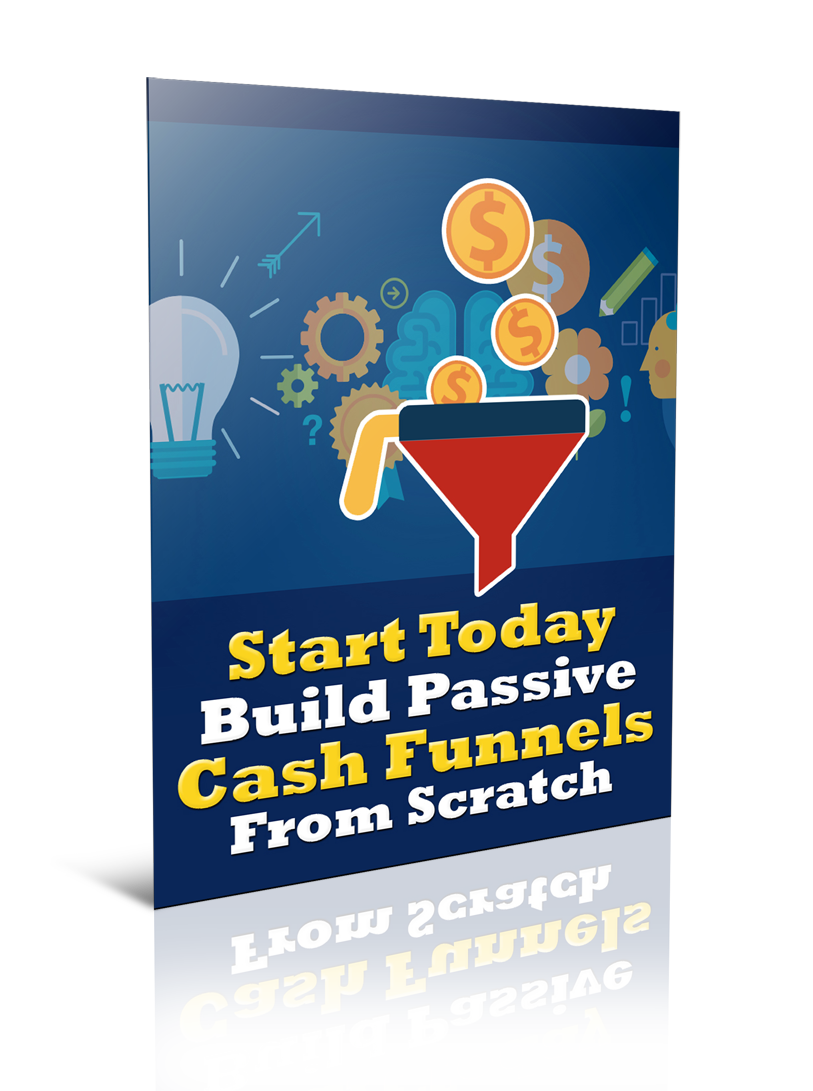 Start Today Build Passive Cash Funnels From Scratch
